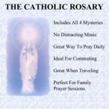 The Catholic Rosary: Pray the Rosary Audio Book, Catholic Rosary