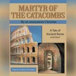Martyr of the Catacombs A Tale of Ancient Rome, an anonymous Christian