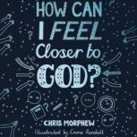 How Can I Feel Closer to God?, Chris Morphew