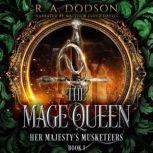 The Mage Queen Her Majesty's Musketeers, R. A. Dodson