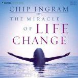 The Miracle of Life Change How God Transforms His Children, Chip Ingram