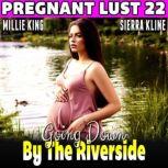 Going Down By The Riverside : Pregnant Lust 22  (Pregnancy Erotica Rough Sex Erotica), Millie King