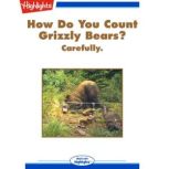 How Do You Count Grizzly Bears? Carefully., Linda Zajac