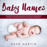 Baby Names Your best source for names with over 15000 to choose from! (Complete A-Z guide with trending names and their origins), Dave Martin