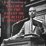 A Rare Recording of Malcolm X's The Ballot or The Bullet Speech, Malcolm X