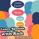 Learn Spanish with Rich Fast and easy language lessons using cognate conversion & memory tricks, Richard Peter Hughes