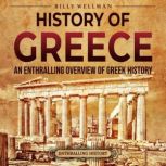 History of Greece: An Enthralling Overview of Greek History, Billy Wellman