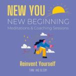 New You New Beginning Meditations & Coaching Sessions - Reinvent yourself leave the past baggages, new chapter of your life, a leap of faith trust hope, create your future, letting go of the old, Think and Bloom
