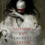 Nothing But Blackened Teeth, Cassandra Khaw