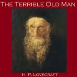 The Terrible Old Man, H. P. Lovecraft