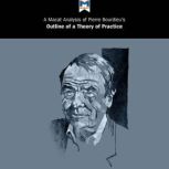 Pierre Bourdieu's Outline of a Theory of Practice A Macat Analysis, Macat