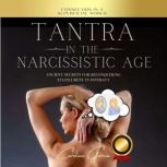 Tantra In The Narcissistic Age Ancient Secrets For Reconquering Fulfillment In Intimacy, CAROLINE GARCIA