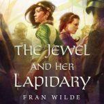 The Jewel and Her Lapidary, Fran Wilde