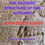 The Esoteric Structure of the Alphabet, Alvin Boyd Kuhn