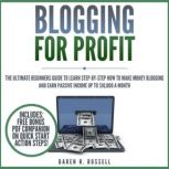 Blogging for Profit The Ultimate Beginners Guide to Learn Step-by-Step How to Make Money Blogging and Earn Passive Income up to $10,000 a Month, Daren H. Russell