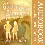 The Golden City Captives, Julie C. Gilbert