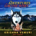 Adventures of Loki  The Husky  (Vol 1 ) A Childs Emotional Sojourn