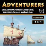 Adventurers Courageous Explorers Like Galileo Galilei, Christopher Columbus, and James Cook, Kelly Mass