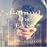 Behind the Eyes, L. J. Greatrex