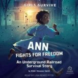 Ann Fights for Freedom An Underground Railroad Survival Story, Nikki Shannon Smith