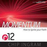 Momentum How to Ignite Your Faith (R12), Chip Ingram