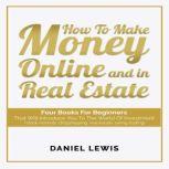 HOW TO MAKE MONEY ONLINE AND IN REAL ESTATE Four books for beginners that will introduce you to the world of investment (stock markets, dropshipping, real estate, swing trading)., DANIEL LEWIS