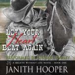 Let Your Heart Beat Again (A Breath Without Life Novel - Book One), Janith Hooper