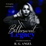 Bittersweet Legacy A High School Bully Romance, R.G Angel