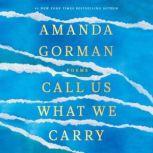 Call Us What We Carry Poems, Amanda Gorman