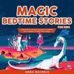 Magic Bedtime Stories for Kids Collection of Fantasy Stories for Children and Toddlers to Help Them Relax., Anna Rachels