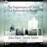 The Supremacy of Christ in a Postmodern World, John Piper