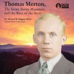 Thomas Merton, The Seven Storey Mountain, and the Rest of the Story, Michael W. Higgins