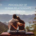 PSYCHOLOGY OF HUMAN RELATIONSHIPS 2ND EDITION, Connor Whiteley