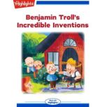 Benjamin Troll's Incredible Inventions, Bradford H. Robie