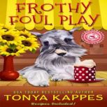 Frothy Foul Play, Tonya Kappes