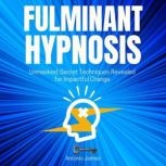 Fulminant Hypnosis Unmasked: Secret Techniques Revealed for Impactful Change, ANTONIO JAIMEZ