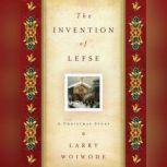 The Invention of Lefse A Christmas Story, Larry Woiwode