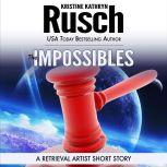 The Impossibles A Retrieval Artist Short Story, Kristine Kathryn Rusch