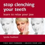 Stop Clenching Your Teeth Learn to Relax Your Jaw, Lynda Hudson
