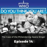 Who Do You Think You Are? The Case of the Philandering Opera Singer Episode 14, Anna-Maria Barry