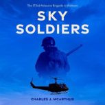 Sky Soldiers The 173rd Airborne Brigade in Vietnam, Charles J. McArthur