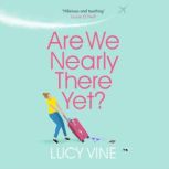 Are We Nearly There Yet? The ultimate laugh-out-loud read to escape with in 2020, Lucy Vine