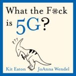What the F*ck is 5G?, Kit Eaton
