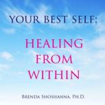 Your Best Self: Healing From Within, Brenda Shoshanna