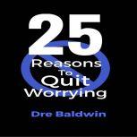 25 Reasons To Quit Worrying Stop Your Automatic Down Payments on Failure, Dre Baldwin
