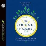 The Fringe Hours Making Time for You, Jessica N. Turner