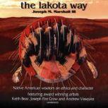 The Lakota Way Stories and Lessons for Living (abridged, with music and sound effects), Joseph M. Marshall III