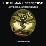 The Human Perspective - Lessons from Genesis, Amitai Rosengart