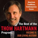 The Best of the Thom Hartmann Program Volume II: Our Living History, Thom Hartmann