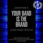 The Artist's Guide to Success in the Music Business, Chapter 9: Your Band is the Brand Chapter 9: Your Band is the Brand, Loren Weisman